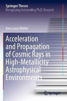 Acceleration and Propagation of Cosmic Rays in High-Metallicity  Astrophysical Environments 2022 ed.