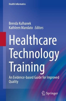 Healthcare Technology Training: An Evidence-based Guide for Improved Quality 2022 ed.