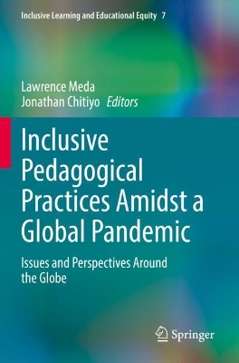 Inclusive Pedagogical Practices Amidst a Global Pandemic: Issues and Perspectives Around the Globe 2022 ed.