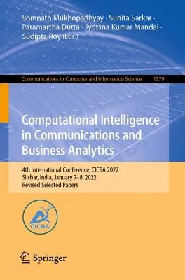 Computational Intelligence in Communications and Business Analytics: 4th International Conference, CICBA 2022, Silchar, India, January 78, 2022,  Revised Selected Papers 1st ed. 2022