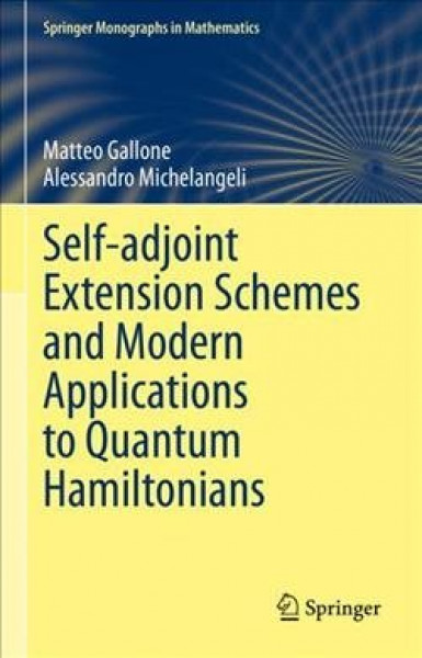 Self-Adjoint Extension Schemes and Modern Applications to Quantum Hamiltonians 2023 ed.