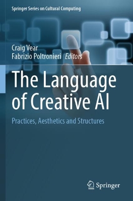 Language of Creative AI: Practices, Aesthetics and Structures 2022 ed.