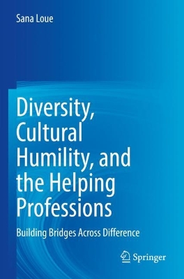 Diversity, Cultural Humility, and the Helping Professions: Building Bridges Across Difference 2022 ed.