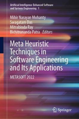 Meta Heuristic Techniques in Software Engineering and Its Applications: METASOFT 2022 2022 ed.