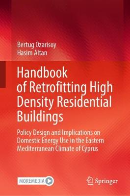 Handbook of Retrofitting High Density Residential Buildings: Policy Design and Implications on Domestic Energy Use in the Eastern  Mediterranean Climate of Cyprus 2022 ed.