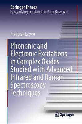 Phononic and Electronic Excitations in Complex Oxides Studied with Advanced  Infrared and Raman Spectroscopy Techniques 2022 ed.