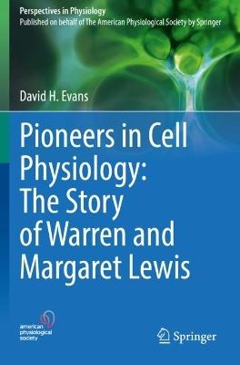 Pioneers in Cell Physiology: The Story of Warren and Margaret Lewis 2022 ed.
