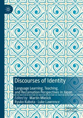 Discourses of Identity: Language Learning, Teaching, and Reclamation Perspectives in Japan 2022 ed.