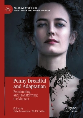 Penny Dreadful and Adaptation: Reanimating and Transforming the Monster 2023 ed.