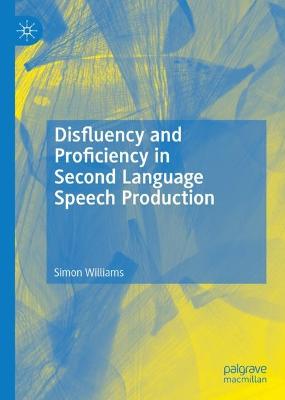 Disfluency and Proficiency in Second Language Speech Production 2022 ed.