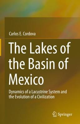 Lakes of the Basin of Mexico: Dynamics of a Lacustrine System and the Evolution of a Civilization