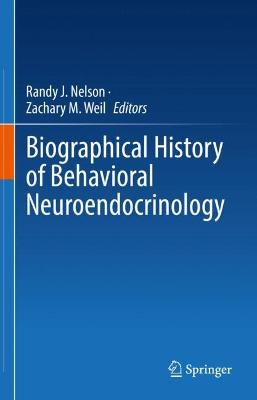 Biographical History of Behavioral Neuroendocrinology 2022 ed.