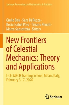 New Frontiers of Celestial Mechanics: Theory and Applications: I-CELMECH Training School, Milan, Italy, February 37, 2020 2022 ed.
