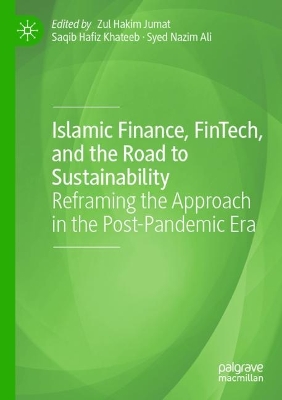 Islamic Finance, FinTech, and the Road to Sustainability: Reframing the Approach in the Post-Pandemic Era 2023 ed.