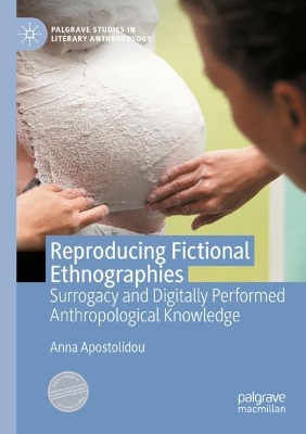 Reproducing Fictional Ethnographies: Surrogacy and Digitally Performed Anthropological Knowledge 2022 ed.