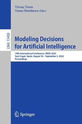 Modeling Decisions for Artificial Intelligence: 19th International Conference, MDAI 2022, Sant Cugat, Spain, August 30 - September 2, 2022, Proceedings