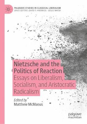Nietzsche and the Politics of Reaction: Essays on Liberalism, Socialism, and Aristocratic Radicalism 2023 ed.