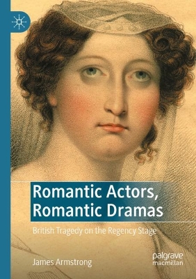 Romantic Actors, Romantic Dramas: British Tragedy on the Regency Stage 2022 ed.