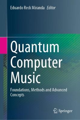 Quantum Computer Music: Foundations, Methods and Advanced Concepts 2022 ed.