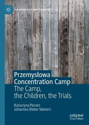Przemyslowa Concentration Camp: The Camp, the Children, the Trials