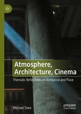 Atmosphere, Architecture, Cinema: Thematic Reflections on Ambiance and Place