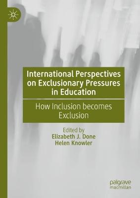 International Perspectives on Exclusionary Pressures in Education: How Inclusion becomes Exclusion