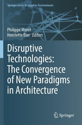 Disruptive Technologies: The Convergence of New Paradigms in Architecture 2023 ed.