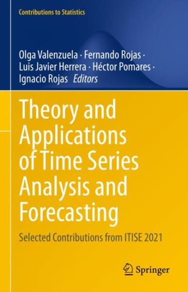 Theory and Applications of Time Series Analysis and Forecasting: Selected Contributions from ITISE 2021 2023 ed.