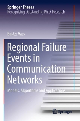 Regional Failure Events in Communication Networks: Models, Algorithms and Applications 2022 ed.