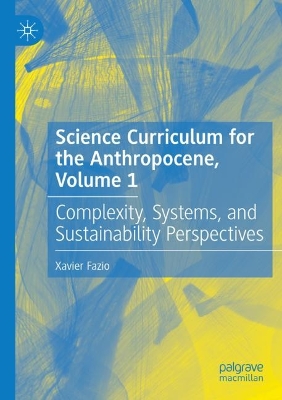Science Curriculum for the Anthropocene, Volume 1: Complexity, Systems, and Sustainability Perspectives 2022 ed.