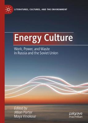 Energy Culture: Work, Power, and Waste in Russia and the Soviet Union 2023 ed.