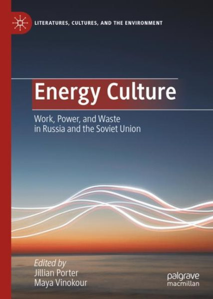 Energy Culture: Work, Power, and Waste in Russia and the Soviet Union 2023 ed.