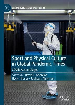 Sport and Physical Culture in Global Pandemic Times: COVID Assemblages 2023 ed.