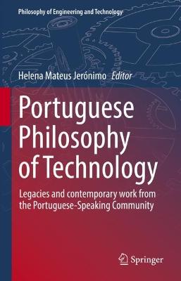 Portuguese Philosophy of Technology: Legacies and contemporary work from the Portuguese-Speaking Community 2023 ed.