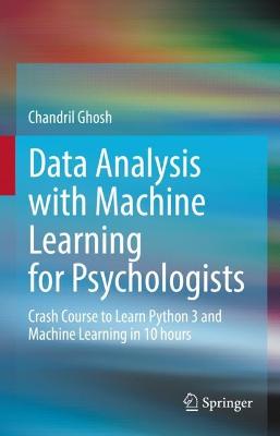 Data Analysis with Machine Learning for Psychologists: Crash Course to Learn Python 3 and Machine Learning in 10 hours 2022 ed.