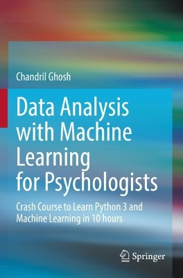 Data Analysis with Machine Learning for Psychologists: Crash Course to Learn Python 3 and Machine Learning in 10 hours 2022 ed.