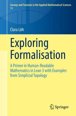 Exploring Formalisation: A Primer in Human-Readable Mathematics in Lean 3 with Examples from  Simplicial Topology 1st ed. 2022