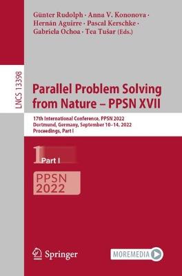 Parallel Problem Solving from Nature  PPSN XVII: 17th International Conference, PPSN 2022, Dortmund, Germany, September  1014, 2022, Proceedings, Part I 1st ed. 2022