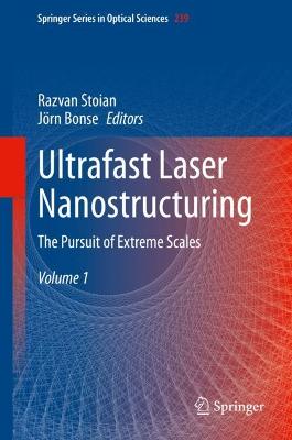 Ultrafast Laser Nanostructuring: The Pursuit of Extreme Scales