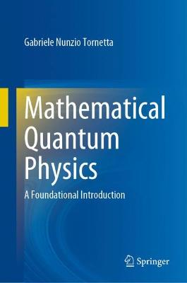 Mathematical Quantum Physics: A Foundational Introduction 2022 ed.