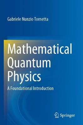 Mathematical Quantum Physics: A Foundational Introduction 2022 ed.
