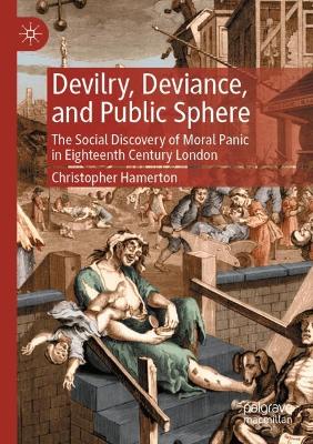 Devilry, Deviance, and Public Sphere: The Social Discovery of Moral Panic in Eighteenth Century London 2023 ed.