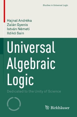 Universal Algebraic Logic: Dedicated to the Unity of Science 2022 ed.