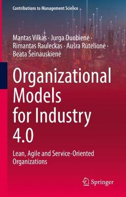 Organizational Models for Industry 4.0: Lean, Agile and Service-Oriented Organizations