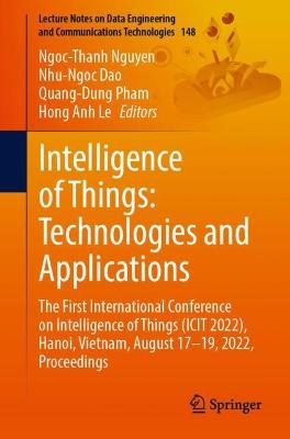 Intelligence of Things: Technologies and Applications: The First International Conference on Intelligence of Things (ICIT 2022), Hanoi, Vietnam, August 17-19, 2022, Proceedings