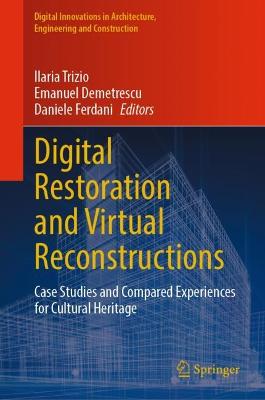 Digital Restoration and Virtual Reconstructions: Case Studies and Compared Experiences for Cultural Heritage 2023 ed.