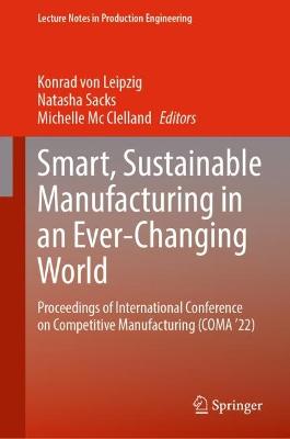 Smart, Sustainable Manufacturing in an Ever-Changing World: Proceedings of International Conference on Competitive Manufacturing (COMA '22)