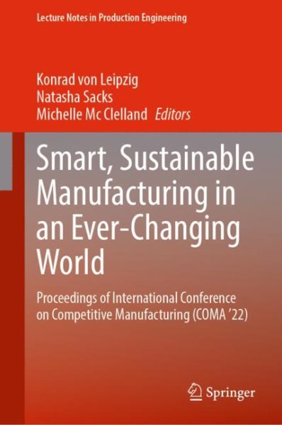 Smart, Sustainable Manufacturing in an Ever-Changing World: Proceedings of International Conference on Competitive Manufacturing (COMA  22) 2023 ed.