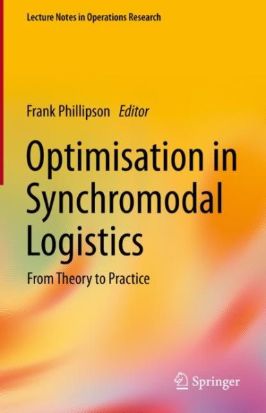 Optimisation in Synchromodal Logistics: From Theory to Practice 2023 ed.