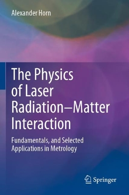 Physics of Laser RadiationMatter Interaction: Fundamentals, and Selected Applications in Metrology 2022 ed.
